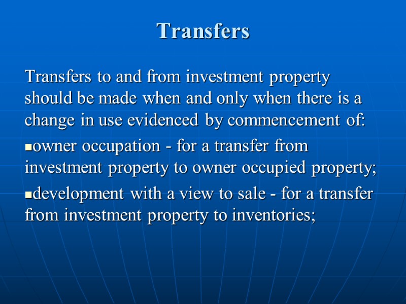 Transfers Transfers to and from investment property should be made when and only when